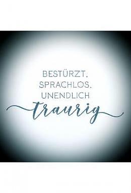 Bestürzt, sprachlos, unendlich traurig