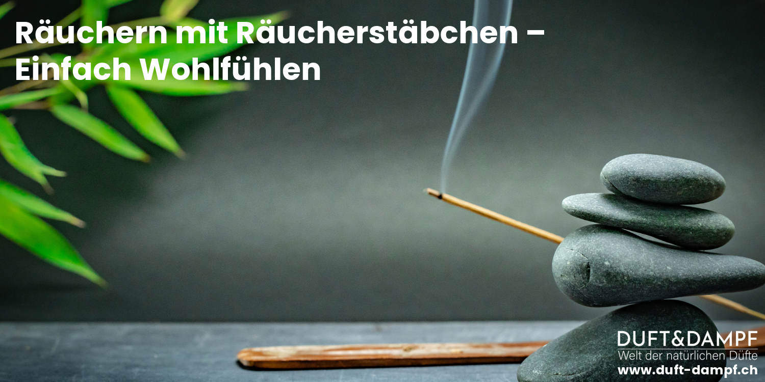 Räuchern mit Räucherstäbchen – Einfach Wohlfühlen